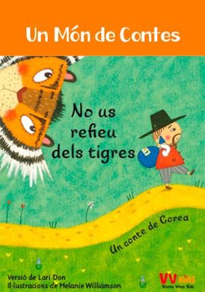 NO US REFIEU DELS TIGRES (UN MON DE CONTES) | 9788468252001 | DON, LARI / WILLIAMSON, MELANIE (IL·LUSTR) | Llibreria Aqualata | Comprar llibres en català i castellà online | Comprar llibres Igualada