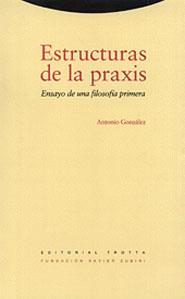 ESTRUCTURAS DE LA PRAXIS.ENSAYO DE UNA FILOSOFIA | 9788481641769 | GONZALEZ, ANTONIO | Llibreria Aqualata | Comprar llibres en català i castellà online | Comprar llibres Igualada