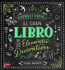 HANDLETTERING. EL GRAN LIBRO DE LOS ELEMETOS DECORATIVOS | 9788498745962 | ANNIKA, FRAU | Llibreria Aqualata | Comprar llibres en català i castellà online | Comprar llibres Igualada