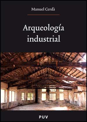 ARQUEOLOGIA INDUSTRIAL | 9788437072036 | CERDA, MANUEL | Llibreria Aqualata | Comprar llibres en català i castellà online | Comprar llibres Igualada