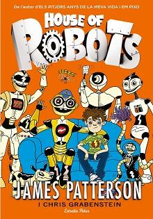 HOUSE OF ROBOTS | 9788416519156 | PATTERSON, JAMES / GRABENSTEIN, CHRIS | Llibreria Aqualata | Comprar libros en catalán y castellano online | Comprar libros Igualada