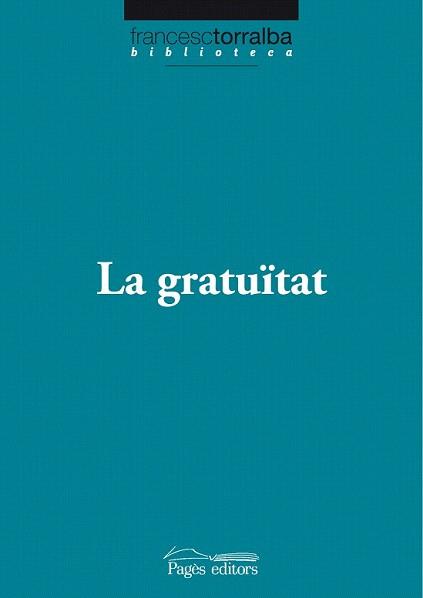GRATUITAT, LA (BIBLIOTECA TORRALBA) | 9788499750538 | TORRALBA, FRANCESC | Llibreria Aqualata | Comprar libros en catalán y castellano online | Comprar libros Igualada