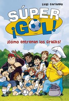 SUPER GOL 6. ¡CÓMO ENTRENAN LOS CRACKS!  | 9788490434550 | GARLANDO, LUIGI | Llibreria Aqualata | Comprar llibres en català i castellà online | Comprar llibres Igualada