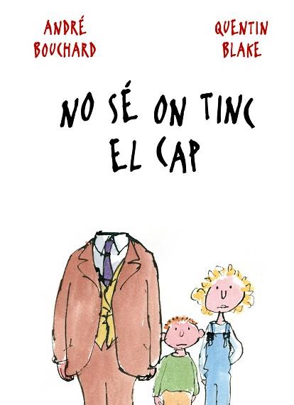 NO SE ON TINC EL CAP | 9788498254846 | BOUCHARD, ANDRE - BLAKE, QUENTIN | Llibreria Aqualata | Comprar llibres en català i castellà online | Comprar llibres Igualada