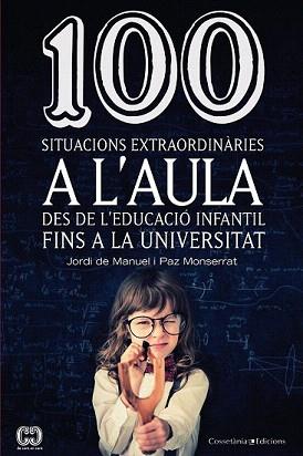 100 SITUACIONS EXTRAORDINÀRIES A L'AULA | 9788490342459 | DE MANUEL , JORDI / MONTSERRAT REVILLO, PAZ | Llibreria Aqualata | Comprar llibres en català i castellà online | Comprar llibres Igualada