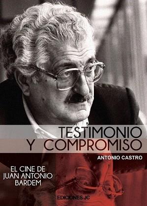 TESTIMONIO Y COMPROMISO. EL CINE DE JUAN ANTONIO BARDEM | 9788489564725 | CASTRO BOBILLO, ANTONIO | Llibreria Aqualata | Comprar libros en catalán y castellano online | Comprar libros Igualada