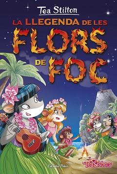 TEA SISTERS 15. LA LLEGENDA DE LES FLORS DE FOC | 9788416520558 | TEA STILTON | Llibreria Aqualata | Comprar llibres en català i castellà online | Comprar llibres Igualada