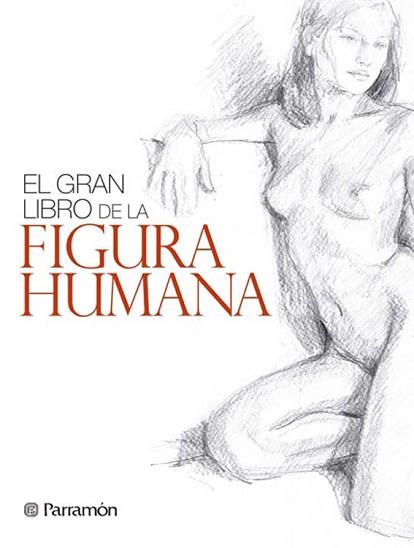 GRAN LIBRO DE LA FIGURA HUMANA, EL | 9788434240346 | MARTÍN ROIG, GABRIEL/EQUIPO PARRAMÓN | Llibreria Aqualata | Comprar llibres en català i castellà online | Comprar llibres Igualada