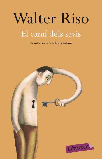 CAMI DELS SAVIS, EL. FILOSOFIA PER A LA VIDA COTIDIANA ((LAB | 9788499301938 | RISO, WALTER | Llibreria Aqualata | Comprar llibres en català i castellà online | Comprar llibres Igualada