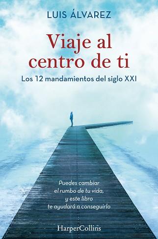 VIAJE AL CENTRO DE TI. LOS 12 MANDAMIENTOS DEL SIGLO XXI | 9788491395812 | ÁLVAREZ, LUIS | Llibreria Aqualata | Comprar llibres en català i castellà online | Comprar llibres Igualada