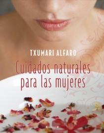 CUIDADOS NATURALES PARA LAS MUJERES | 9788466634212 | ALFARO, TXUMARI | Llibreria Aqualata | Comprar llibres en català i castellà online | Comprar llibres Igualada