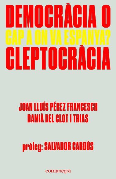 DEMOCRÀCIA O CLEPTOCRÀCIA | 9788416605309 | PÉREZ FRANCESCH, JOAN LLUÍS / DEL CLOT I TRIAS, DAMIÀ | Llibreria Aqualata | Comprar llibres en català i castellà online | Comprar llibres Igualada