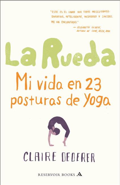 RUEDA, LA. MI VIDA EN 23 POSTURAS DE YOGA | 9788439724186 | DEDERER, CLAIRE | Llibreria Aqualata | Comprar llibres en català i castellà online | Comprar llibres Igualada