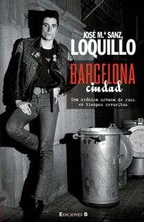 BARCELONA CIUDAD. UNA CRONICA URBANA DE ROCK EN TIEMPOS REVU | 9788466623520 | LOQUILLO (JOSE MARIA SANZ) | Llibreria Aqualata | Comprar libros en catalán y castellano online | Comprar libros Igualada