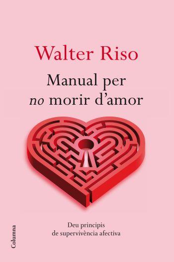 MANUAL PER NO MORIR D'AMOR | 9788466413732 | RISO, WALTER | Llibreria Aqualata | Comprar llibres en català i castellà online | Comprar llibres Igualada