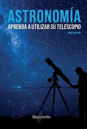 ASTRONOMÍA. APRENDA A UTILIZAR SU TELESCOPIO | 9788426727039 | LOPESINO CORRAL, JORDI | Llibreria Aqualata | Comprar llibres en català i castellà online | Comprar llibres Igualada