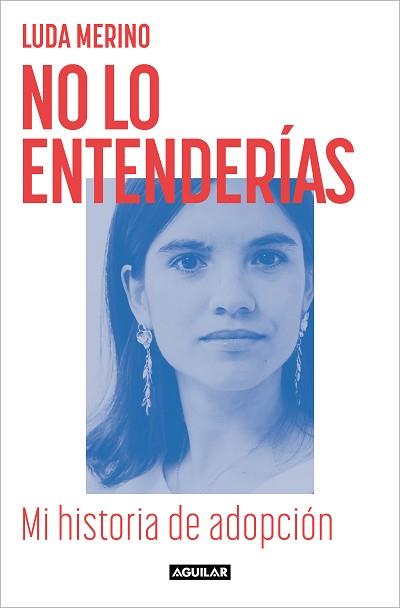 NO LO ENTENDERÍAS. MI HISTORIA DE ADOPCIÓN | 9788403524781 | MERINO, LUDA | Llibreria Aqualata | Comprar llibres en català i castellà online | Comprar llibres Igualada