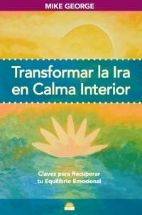 TRANSFORMAR LA IRA EN CALMA INTERIOR : CLAVES PARA RECUPERAR | 9788497542623 | GEORGE, MIKE | Llibreria Aqualata | Comprar libros en catalán y castellano online | Comprar libros Igualada