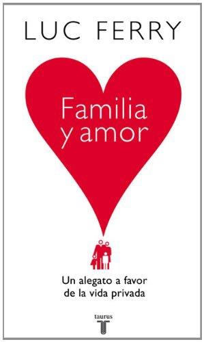 FAMILIA Y AMOR. UN ALEGATO A FAVOR DE LA VIDA PRIVADA | 9788430606559 | FERRY, LUC | Llibreria Aqualata | Comprar llibres en català i castellà online | Comprar llibres Igualada