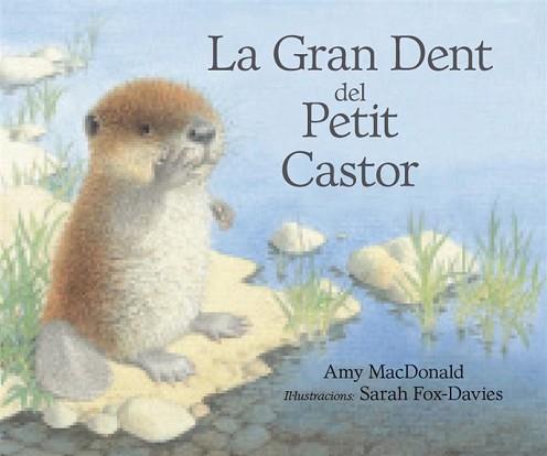 GRAN DENT DEL PETIT CASTOR, LA | 9788493933944 | MC DONALD, AMI / FOX DAVIES,SARAH | Llibreria Aqualata | Comprar libros en catalán y castellano online | Comprar libros Igualada