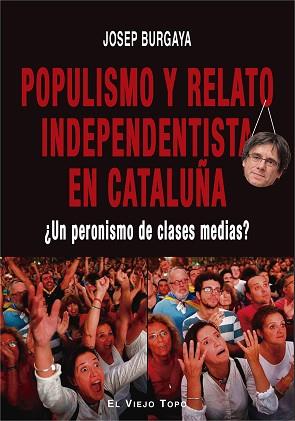 POPULISMO Y RELATO INDEPENDENTISTA EN CATALUÑA | 9788417700577 | BURGAYA, JOSEP | Llibreria Aqualata | Comprar llibres en català i castellà online | Comprar llibres Igualada