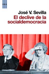 DECLIVE DE LA SOCIALDEMOCRACIA, EL | 9788490060797 | SEVILLA, JOSE V. | Llibreria Aqualata | Comprar libros en catalán y castellano online | Comprar libros Igualada