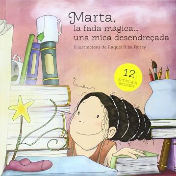 MARTA, LA FADA MÀGICA ... UNA MICA DESENDREÇADA | 9788494211232 | RIBA ROSSY, MARTA | Llibreria Aqualata | Comprar llibres en català i castellà online | Comprar llibres Igualada