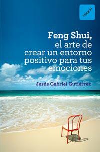 FENG SHUI, EL ARTE DE CREAR UN ENTORNO POSITIVO PARA TUS EMO | 9788492981649 | GUTIERREZ, JESUS GABRIEL | Llibreria Aqualata | Comprar llibres en català i castellà online | Comprar llibres Igualada