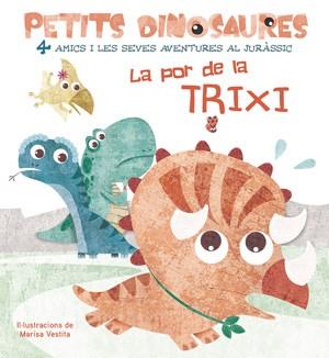 PETITS DINOSAURES LA POR DE LA TRIXI | 9788468254555 | VESTITA, MARISA | Llibreria Aqualata | Comprar llibres en català i castellà online | Comprar llibres Igualada