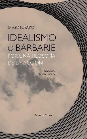 IDEALISMO O BARBARIE. POR UNA FILOSOFÍA DE LA ACCIÓN | 9788498797404 | FUSARO, DIEGO | Llibreria Aqualata | Comprar llibres en català i castellà online | Comprar llibres Igualada