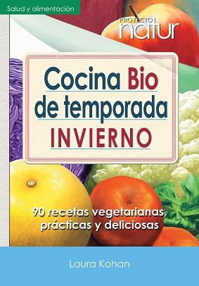 COCINA BIO DE TEMPORADA. INVIERNO : 90 RECETAS VEGETARIANAS, PRÁCTICAS Y DELICIOSAS | 9788493813833 | KOHAN, LAURA | Llibreria Aqualata | Comprar llibres en català i castellà online | Comprar llibres Igualada