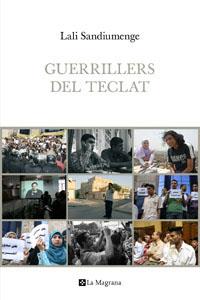 GUERRILLERS DEL TECLAT. LA REVOLTA DELS BLOGUERS ARABS DES DE DINS | 9788482642765 | SANDIUMENGE, LALI | Llibreria Aqualata | Comprar llibres en català i castellà online | Comprar llibres Igualada