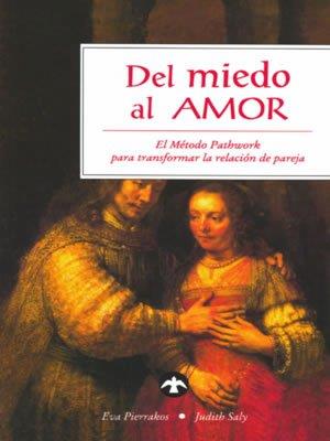 DEL MIEDO AL AMOR. METODO PATHWORK PARA TRANS. RELACION PARE | 9789688604991 | PIERRAKOS, EVA | Llibreria Aqualata | Comprar llibres en català i castellà online | Comprar llibres Igualada