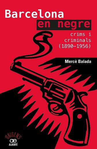 BARCELONA EN NEGRE. CRIMS I CRIMINALS (1890-1956) | 9788472461734 | BALADA TINTORÉ, MERCÈ | Llibreria Aqualata | Comprar libros en catalán y castellano online | Comprar libros Igualada