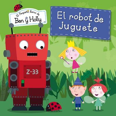 ROBOT DE JUGUETE, EL.  (EL PEQUEÑO REINO DE BEN Y HOLLY NÚM. 6) | 9788448835798 | AUTORES VARIOS | Llibreria Aqualata | Comprar libros en catalán y castellano online | Comprar libros Igualada