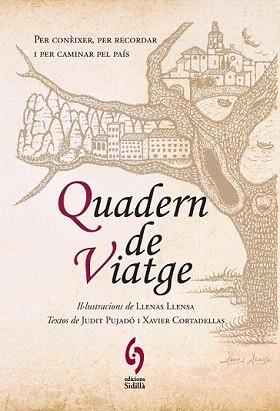 QUADERN DE VIATGE | 9788493874346 | PUJADÓ PUIGDOMÈNECH, JUDIT/CORTADELLAS GRATACÓS, XAVIER/LLENAS LLENSA, ALBERT | Llibreria Aqualata | Comprar llibres en català i castellà online | Comprar llibres Igualada