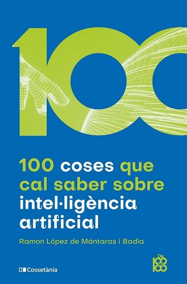 100 COSES QUE CAL SABER SOBRE INTEL·LIGÈNCIA ARTIFICIAL | 9788413562896 | LÓPEZ DE MÁNTARAS I BADIA, RAMON | Llibreria Aqualata | Comprar llibres en català i castellà online | Comprar llibres Igualada