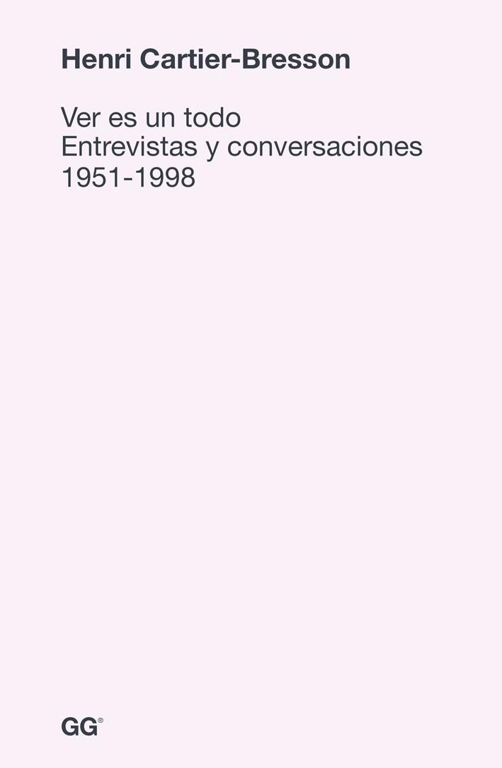 VER ES UN TODO, ENTREVISTAS Y CONVERSACIONES 1951-1998 | 9788425227578 | CARTIER-BRESSON, HENRI | Llibreria Aqualata | Comprar llibres en català i castellà online | Comprar llibres Igualada