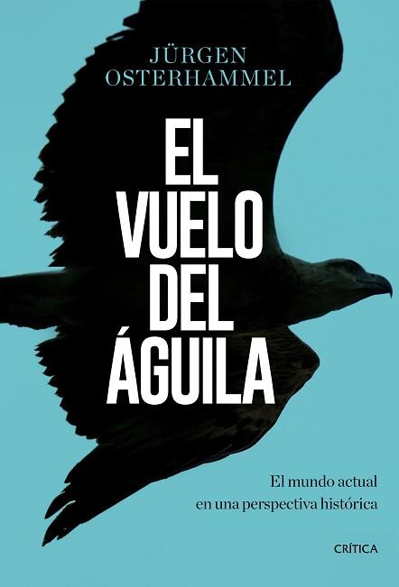 VUELO DEL ÁGUILA, EL | 9788491990420 | OSTERHAMMEL, JÜRGEN | Llibreria Aqualata | Comprar llibres en català i castellà online | Comprar llibres Igualada