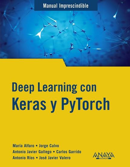 DEEP LEARNING CON KERAS Y PYTORCH | 9788441548169 | GALLEGO SÁNCHEZ, ANTONIO JAVIER/ALFARO CONTRERAS, MARÍA/CALVO ZARAGOZA, JORGE/GARRIDO MUÑOZ, CARLOS/ | Llibreria Aqualata | Comprar llibres en català i castellà online | Comprar llibres Igualada