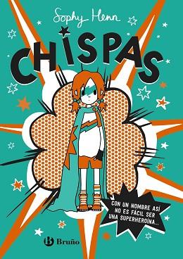 CHISPAS, 1. CON UN NOMBRE ASÍ, NO ES FÁCIL SER UNA SUPERHEROÍNA... | 9788469663349 | HENN, SOPHY | Llibreria Aqualata | Comprar llibres en català i castellà online | Comprar llibres Igualada