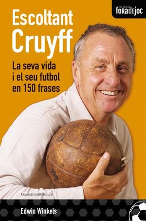 ESCOLTANT CRUYFF. LA SEVA VIDA I EL SEU FUTBOL EN 150 FRASES | 9788497917841 | WINKLES, EDWIN | Llibreria Aqualata | Comprar llibres en català i castellà online | Comprar llibres Igualada