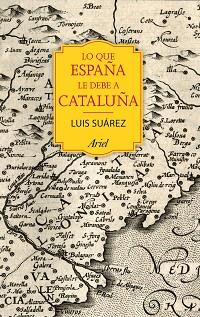 LO QUE ESPAÑA LE DEBE A CATALUÑA | 9788434424067 | SUÁREZ FERNÁNDEZ, LUIS  | Llibreria Aqualata | Comprar llibres en català i castellà online | Comprar llibres Igualada