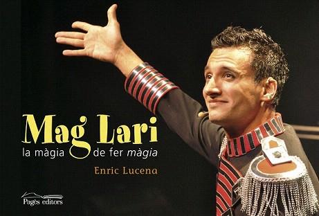 MAG LARI. LA MÀGIA DE FER MÀGIA | 9788499752280 | LUCENA, ENRIC | Llibreria Aqualata | Comprar llibres en català i castellà online | Comprar llibres Igualada