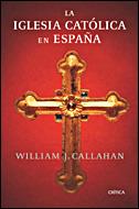 IGLESIA CATOLICA EN ESPAÑA, LA | 9788484328865 | CALLAHAN, WILLIAM J | Llibreria Aqualata | Comprar llibres en català i castellà online | Comprar llibres Igualada