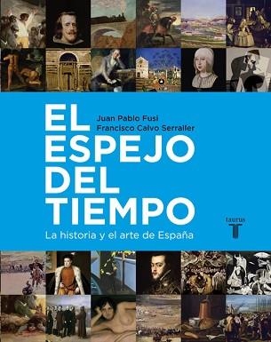 ESPEJO DEL TIEMPO, EL. LA HISTORIA Y EL ARTE DE ESPAÑA | 9788430600755 | CALVO SERRALLER, FRANCISCO/FUSI, JUAN PABLO | Llibreria Aqualata | Comprar llibres en català i castellà online | Comprar llibres Igualada