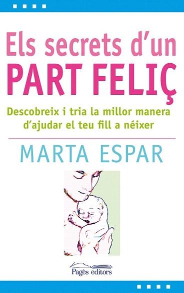 SECRETS D'UN PART FELIÇ | 9788497799904 | ESPAR, MARTA | Llibreria Aqualata | Comprar libros en catalán y castellano online | Comprar libros Igualada