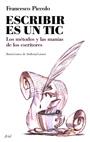 ESCRIBIR ES UN TIC. METODOS Y LAS MANIAS DE LOS ESCRITORES | 9788434453784 | PICCOLO, FRANCESCO | Llibreria Aqualata | Comprar libros en catalán y castellano online | Comprar libros Igualada