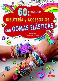 60 PROYECTOS DE BISUTERÍA Y ACCESORIOS CON GOMAS ELÁSTICAS | 9788498744262 | ROBERTS, KAT / SILLARS-POWEL, TESSA | Llibreria Aqualata | Comprar llibres en català i castellà online | Comprar llibres Igualada