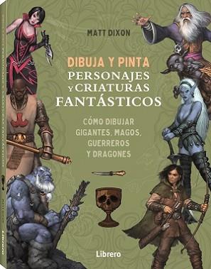 DIBUJA Y PINTA PERSONAJES Y CRIATURAS FANTASTICOS | 9788411540568 | DIXON, MATT | Llibreria Aqualata | Comprar llibres en català i castellà online | Comprar llibres Igualada